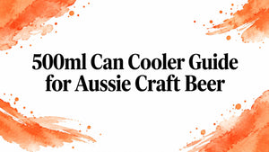 500ml Can Cooler Guide for Aussie Craft Beer