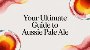 Your Ultimate Guide to Aussie Pale Ale in an artistic design format.