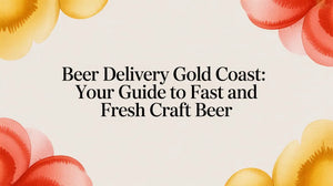 Beer Delivery Gold Coast: Your Guide to Fast and Fresh Craft Beer image with floral decorations.