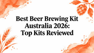 Best Beer Brewing Kit Australia 2026: Top Kits Reviewed