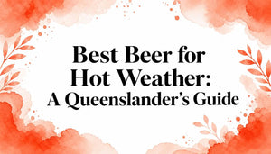 Best Beer for Hot Weather: A Queenslander's Guide with watercolor floral background.