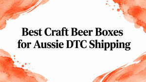 Best Craft Beer Boxes for Aussie DTC Shipping