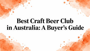 Best Craft Beer Club in Australia: A Buyer's Guide
