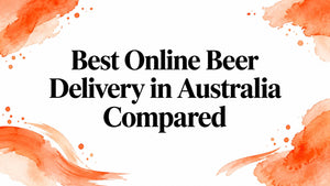 Best Online Beer Delivery in Australia Compared