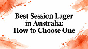 Best Session Lager in Australia: How to Choose One
