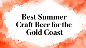 best summer craft beer Gold Coast