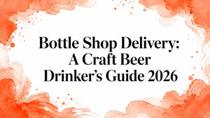 Bottle shop craft beer delivery guide for 2026, showcasing various craft beers and delivery options.