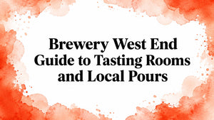 Brewery West End Guide to Tasting Rooms and Local Pours