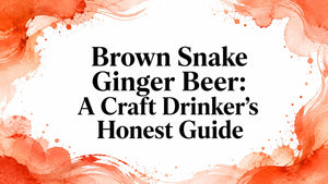 Brown Snake Ginger Beer: A Craft Drinker's Honest Guide