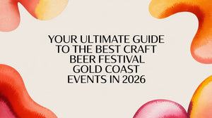 Your Ultimate Guide to the Best Craft Beer Festival Gold Coast 2026