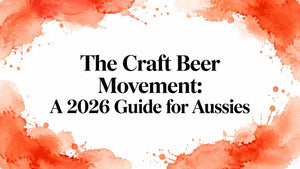 The Craft Beer Movement: A 2026 Guide for Aussies - Australian craft beer movement guide featured image.