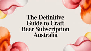 The Definitive Guide to Craft Beer Subscription Australia with floral designs and vibrant colors.