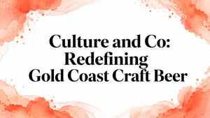 Culture and Co: Redefining Gold Coast Craft Beer