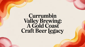 Currumbin Valley Brewing: A Gold Coast Craft Beer Legacy image highlighting the Currumbin Valley craft beer legacy.