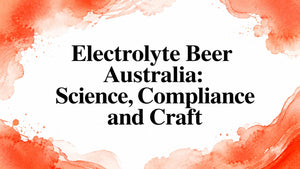 Electrolyte Beer Australia: Science, Compliance and Craft