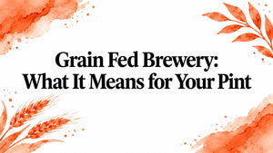 Grain Fed Brewery: What It Means for Your Pint
