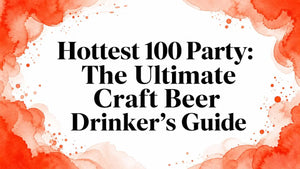Craft beer party guide for the Hottest 100 Party, featuring the ultimate drinker's guide.