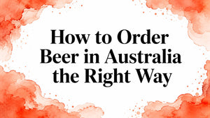 How to Order Beer in Australia the Right Way