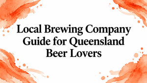 Local Brewing Company Guide for Queensland Beer Lovers