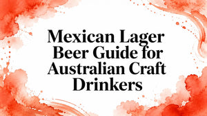 Mexican lager beer guide for Australians