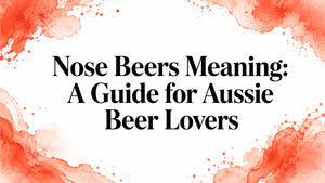 Nose Beers Meaning: A Guide for Aussie Beer Lovers