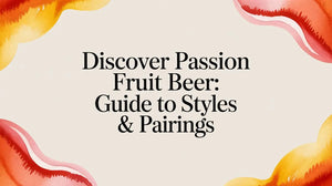 Discover the passion fruit beer guide covering styles and pairings with colorful fruit-themed graphics.