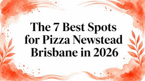 The 7 Best Spots for Pizza Newstead Brisbane in 2026 featuring best pizza Newstead Brisbane 2026.