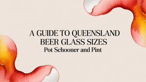 Queensland Beer Glass Sizes: A Guide to Pot, Schooner, and Pint sizes