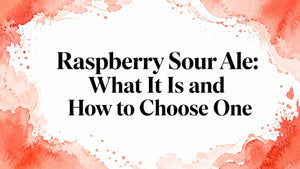 Raspberry Sour Ale: What It Is and How to Choose One