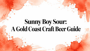 Sunny Boy Sour: A Gold Coast Craft Beer Guide