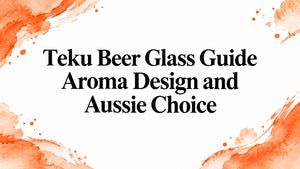 Teku Beer Glass Guide Aroma Design and Aussie Choice