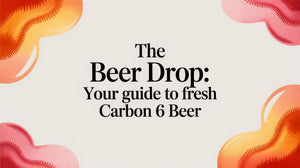 The Beer Drop: Your guide to fresh Carbon 6 beer guide with colorful designs surrounding the text.