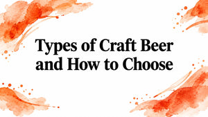 Types of Craft Beer and How to Choose