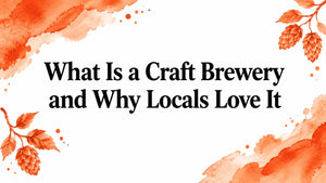 What Is a Craft Brewery and Why Locals Love It