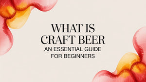 Image illustrating the title 'What Is Craft Beer? An Essential Guide for Beginners' with colorful design.