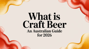 What is Craft Beer? An Australian Guide for 2026 - craft beer guide Australia