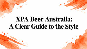 XPA Beer Australia: A Clear Guide to the Style
